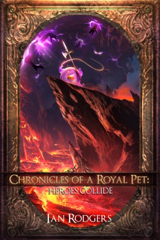 Chronicles of a Royal Pet: Heroes Collide (Royal Ooze Chronicles Book 6) Cover