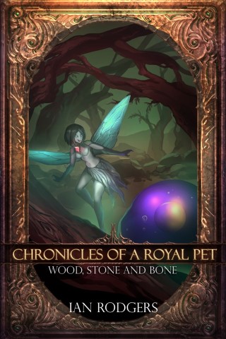 Chronicles of a Royal Pet: Wood, Stone and Bone (Royal Ooze Chronicles Book 3) Cover