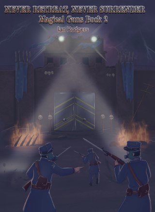 Never Retreat Never Surrender (Magical Guns Book 2) Cover