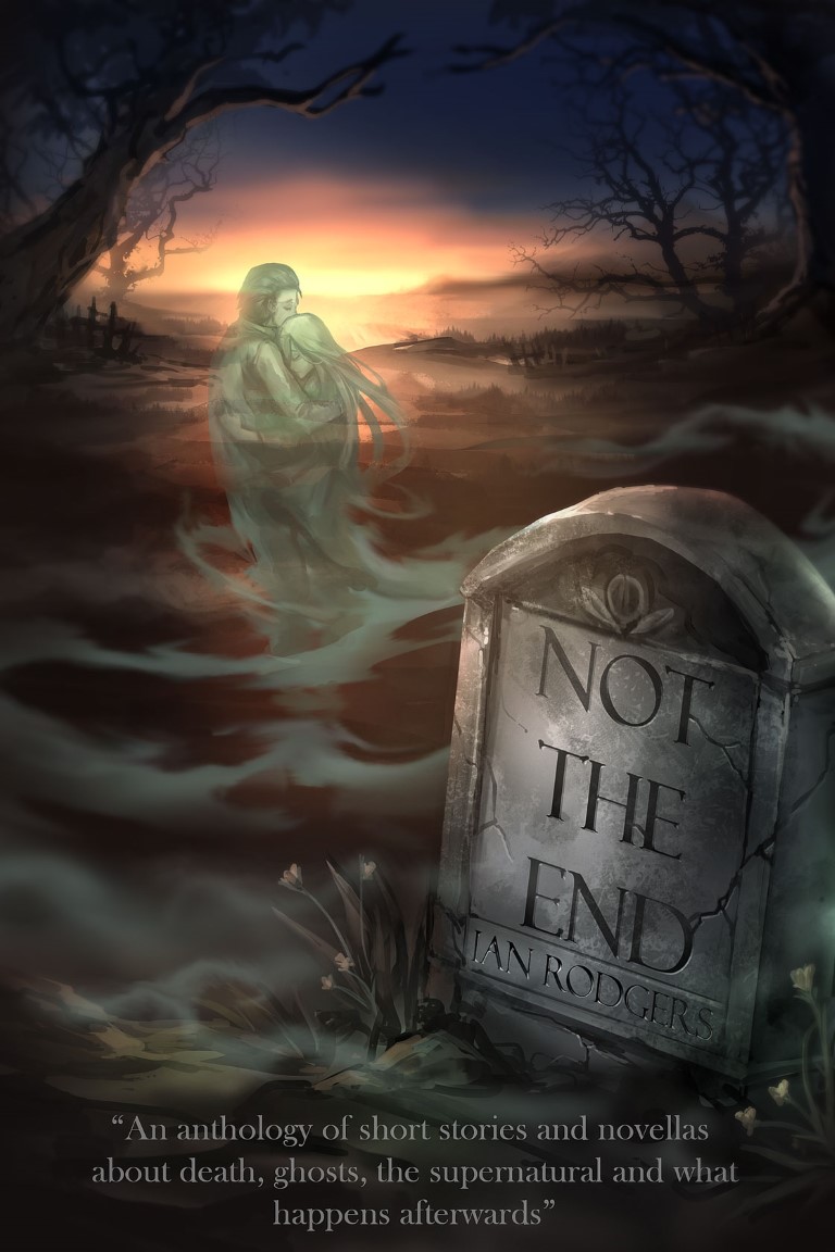 Not The End: An anthology of short stories and novellas about death, ghosts, the supernatural and what happens afterwards Cover